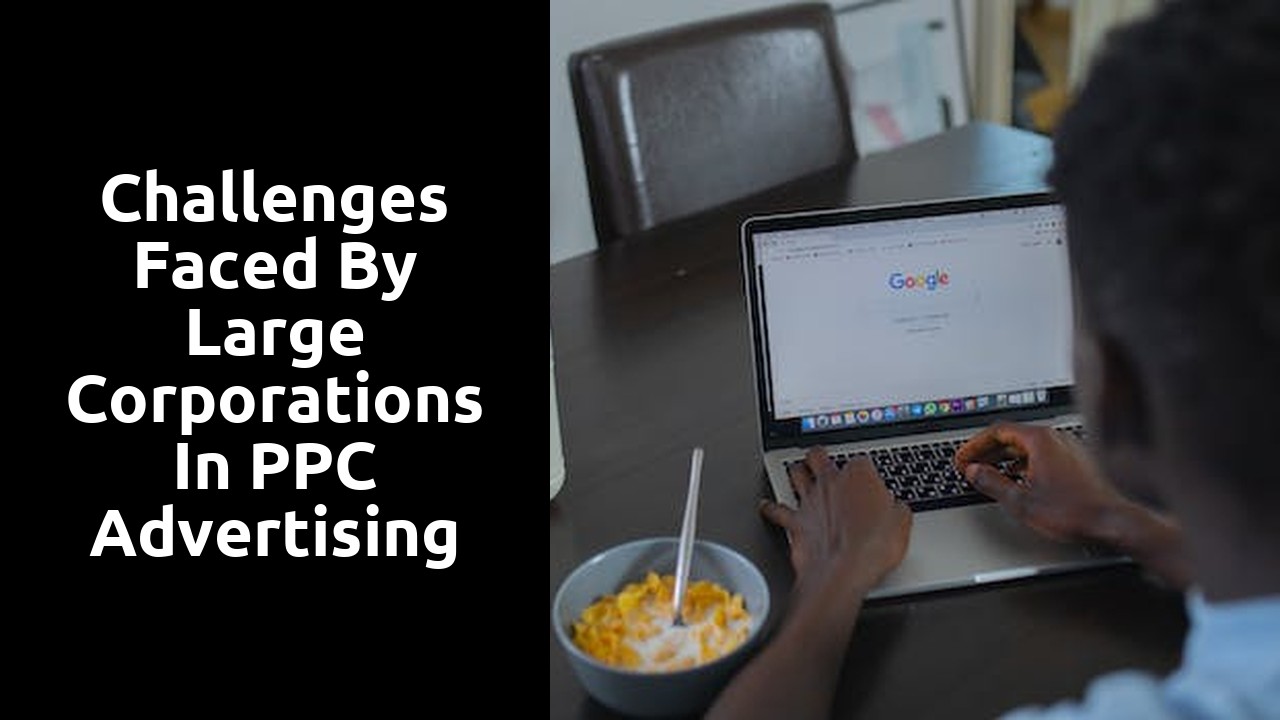 Challenges faced by large corporations in PPC advertising